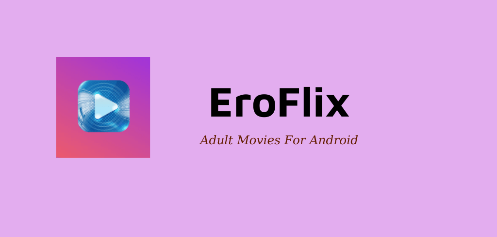 Eroflix v11.8 MOD APK Download (Premium, Ads Removed) MOD APK