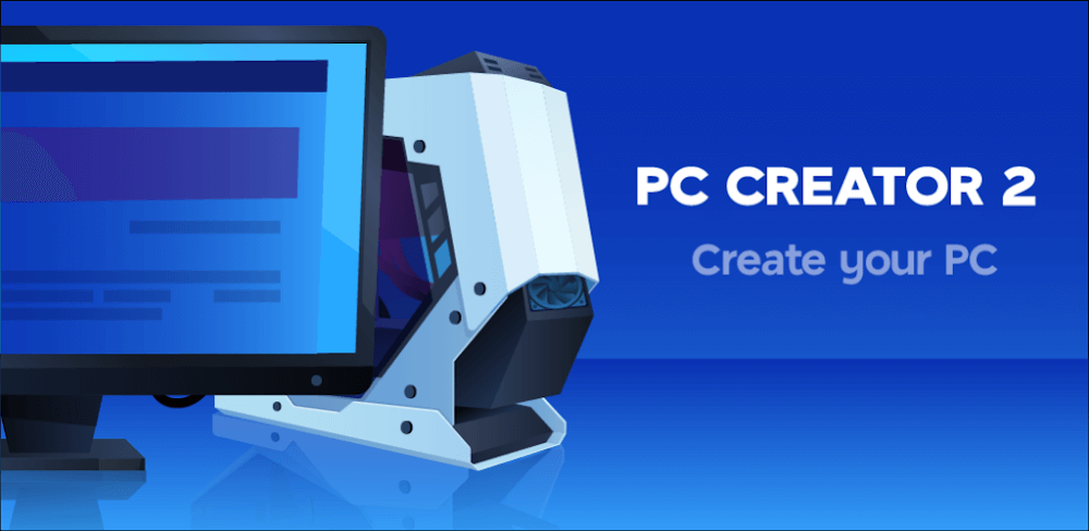 PC Creator 2 MOD APK 5.0.5 (Unlimited Money, Free Purchases) Download