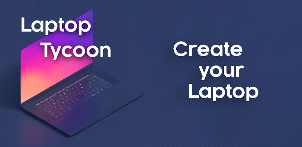 Laptop Tycoon v1.3.0 MOD APK Download (Business Simulation Game)