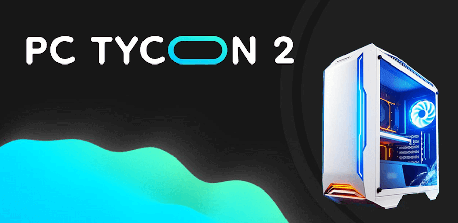 PC Tycoon 2 v1.2.13 MOD APK Download Game